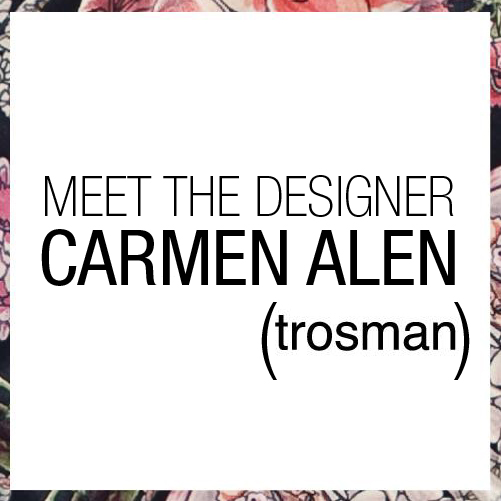 Meet the designer: Carmen Alen + Trosman